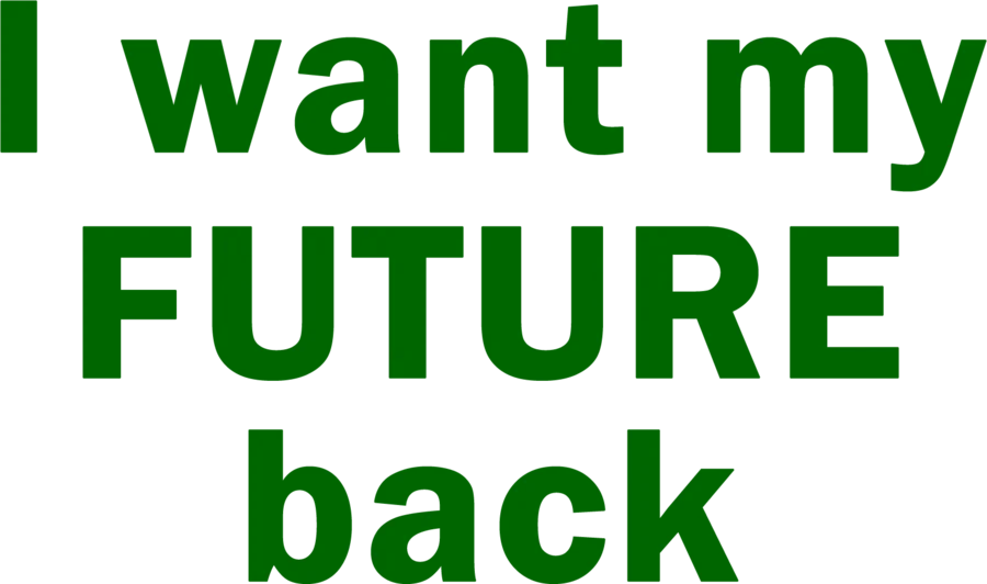 I want my future back